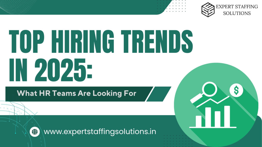 Top hiring trends in 2025 — what HR teams are focusing on for recruitment and talent acquisition